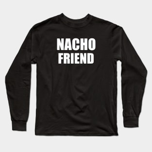 Nacho Friend Long Sleeve T-Shirt